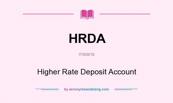 What does HRDA mean? It stands for Higher Rate Deposit Account