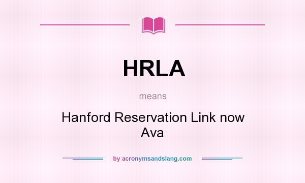 What does HRLA mean? It stands for Hanford Reservation Link now Ava