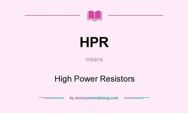 What does HPR mean? It stands for High Power Resistors