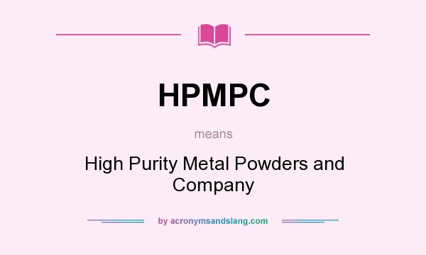 What does HPMPC mean? It stands for High Purity Metal Powders and Company