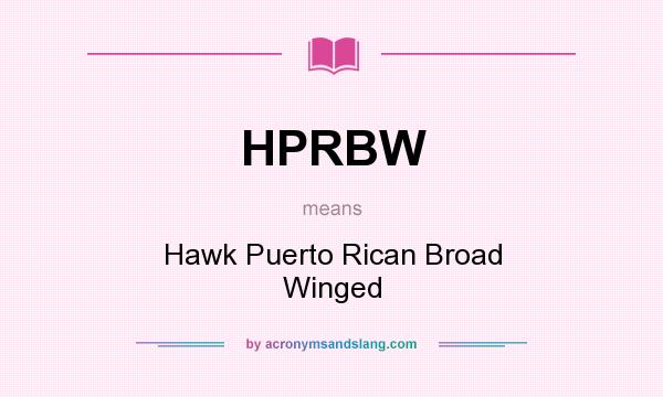 What does HPRBW mean? It stands for Hawk Puerto Rican Broad Winged