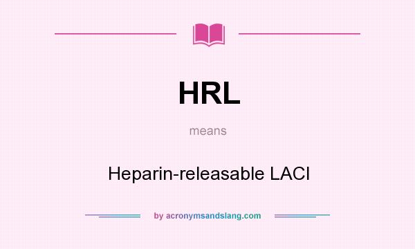 What does HRL mean? It stands for Heparin-releasable LACI