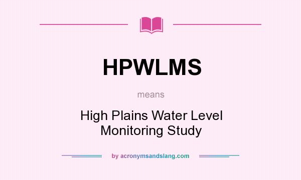 What does HPWLMS mean? It stands for High Plains Water Level Monitoring Study