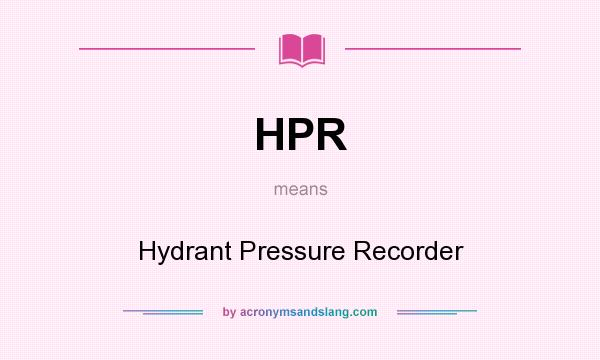 What does HPR mean? It stands for Hydrant Pressure Recorder