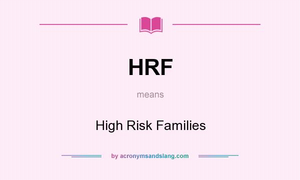 What does HRF mean? It stands for High Risk Families