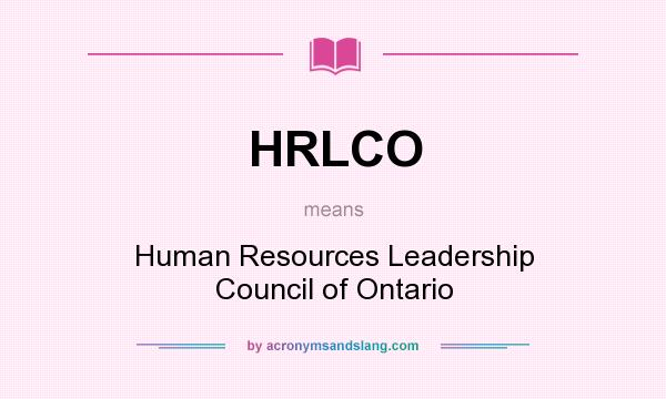 What does HRLCO mean? It stands for Human Resources Leadership Council of Ontario