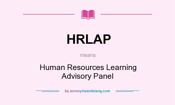 What does HRLAP mean? It stands for Human Resources Learning Advisory Panel