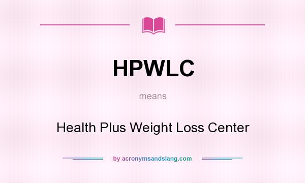 What does HPWLC mean? It stands for Health Plus Weight Loss Center