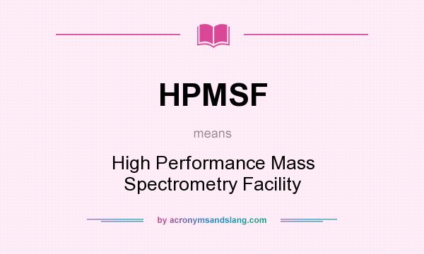What does HPMSF mean? It stands for High Performance Mass Spectrometry Facility