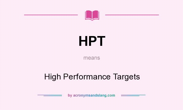 What does HPT mean? It stands for High Performance Targets