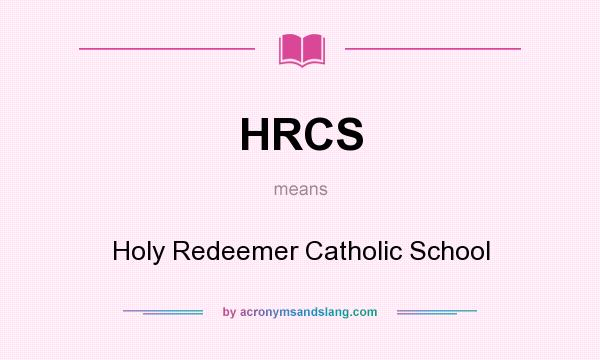 What does HRCS mean? It stands for Holy Redeemer Catholic School
