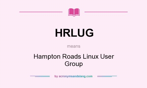 What does HRLUG mean? It stands for Hampton Roads Linux User Group