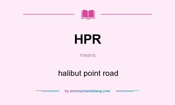 What does HPR mean? It stands for halibut point road