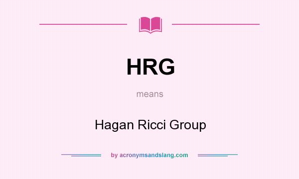 What does HRG mean? It stands for Hagan Ricci Group