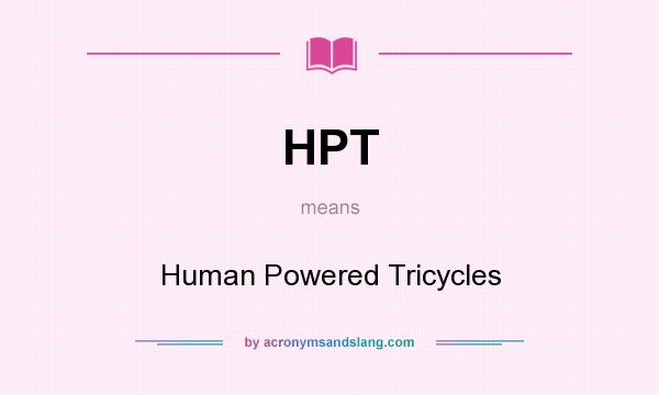 What does HPT mean? It stands for Human Powered Tricycles