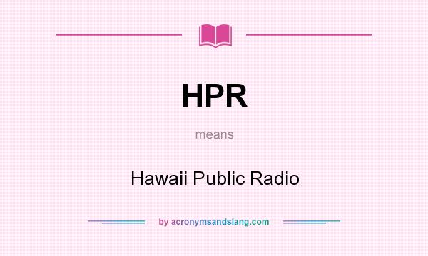 What does HPR mean? It stands for Hawaii Public Radio