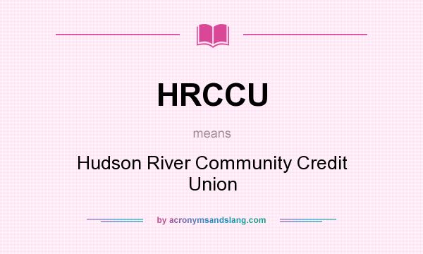 What does HRCCU mean? It stands for Hudson River Community Credit Union