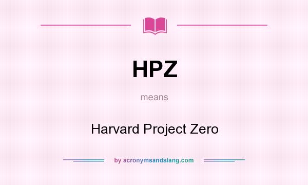 What does HPZ mean? It stands for Harvard Project Zero
