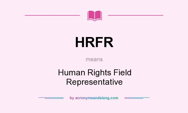 What does HRFR mean? It stands for Human Rights Field Representative