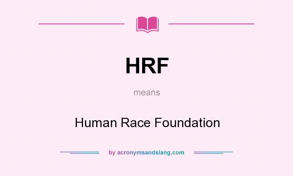 What does HRF mean? It stands for Human Race Foundation