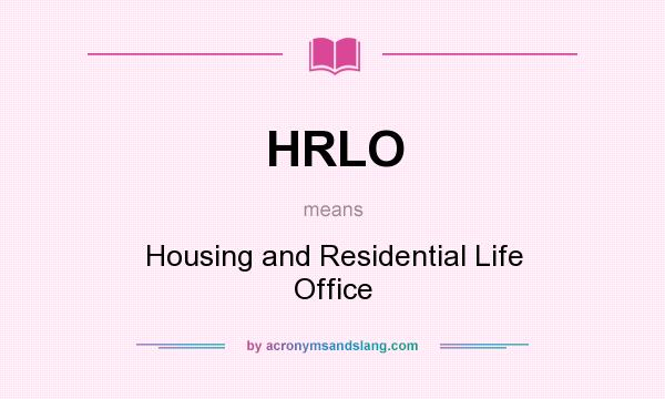 What does HRLO mean? It stands for Housing and Residential Life Office
