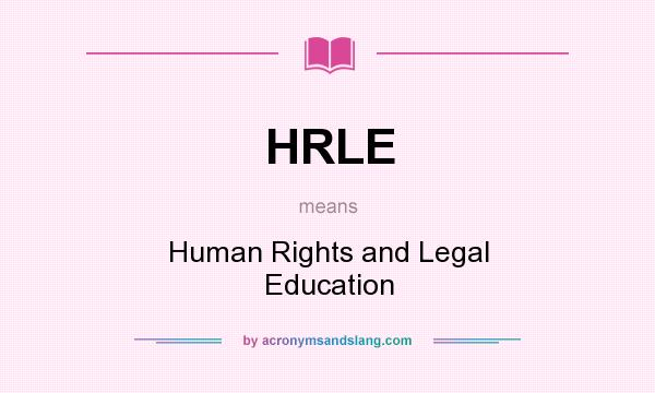 What does HRLE mean? It stands for Human Rights and Legal Education