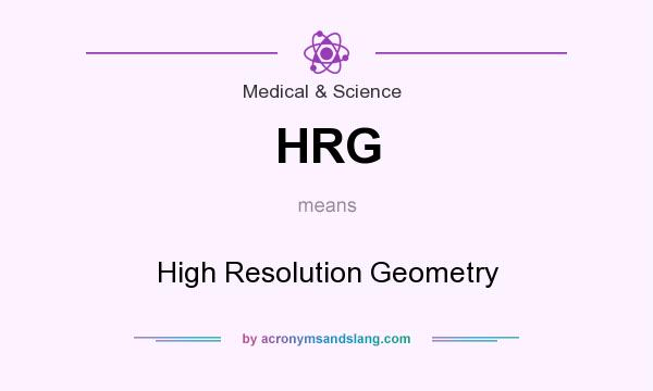 What does HRG mean? It stands for High Resolution Geometry