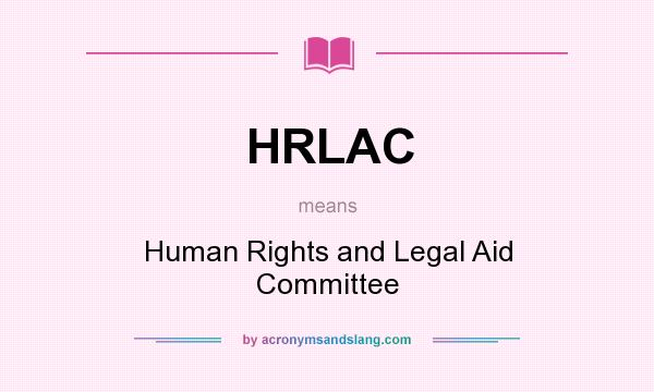 What does HRLAC mean? It stands for Human Rights and Legal Aid Committee