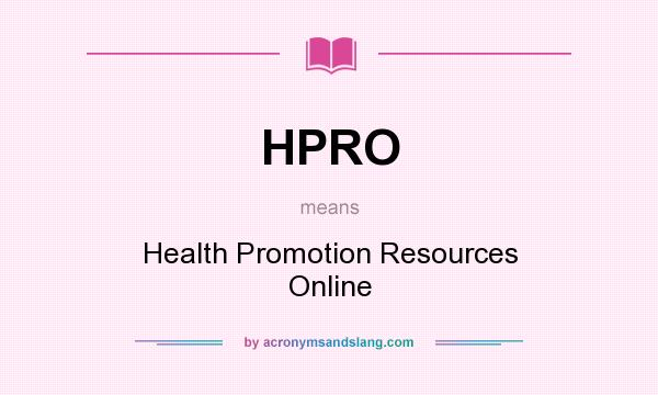 What does HPRO mean? It stands for Health Promotion Resources Online