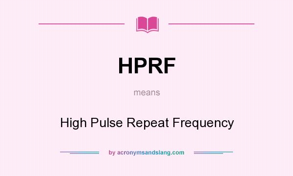 What does HPRF mean? It stands for High Pulse Repeat Frequency