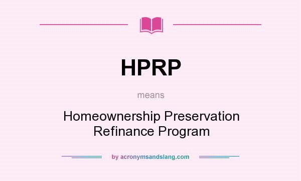 What does HPRP mean? It stands for Homeownership Preservation Refinance Program