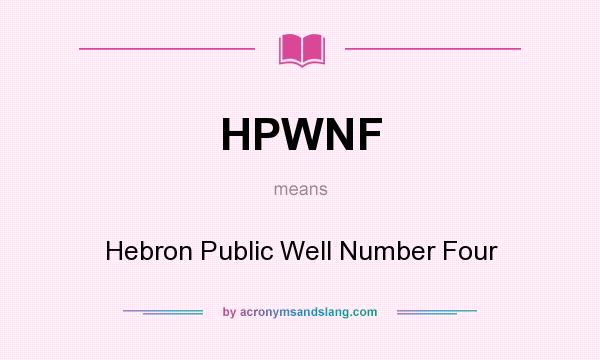 What does HPWNF mean? It stands for Hebron Public Well Number Four