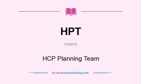 What does HPT mean? It stands for HCP Planning Team
