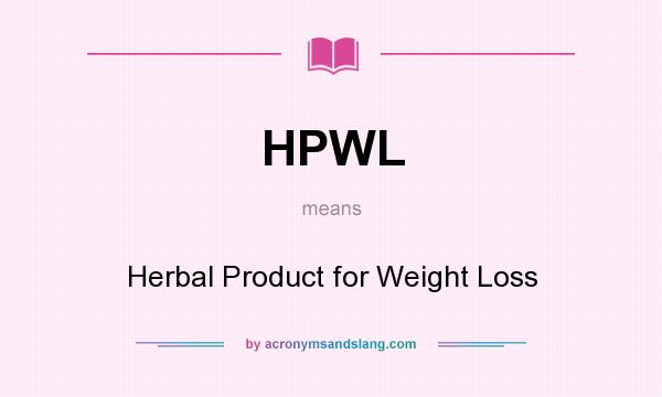 What does HPWL mean? It stands for Herbal Product for Weight Loss