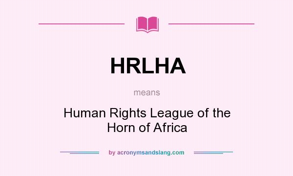 What does HRLHA mean? It stands for Human Rights League of the Horn of Africa