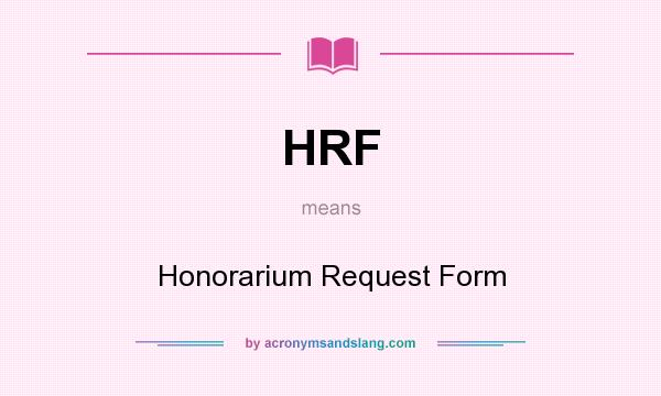 What does HRF mean? It stands for Honorarium Request Form