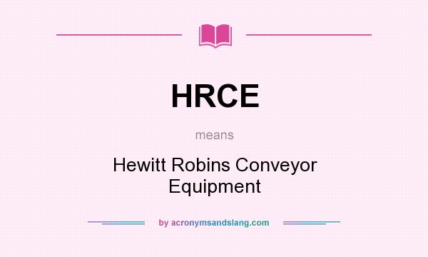 What does HRCE mean? It stands for Hewitt Robins Conveyor Equipment