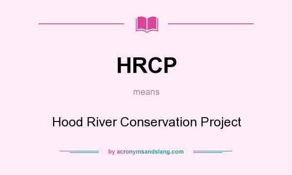 What does HRCP mean? It stands for Hood River Conservation Project