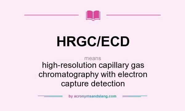 What does HRGC/ECD mean? It stands for high-resolution capillary gas chromatography with electron capture detection