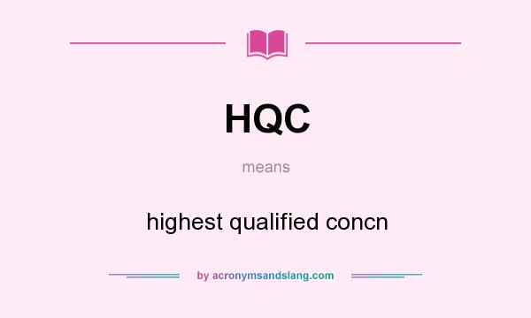 What does HQC mean? It stands for highest qualified concn