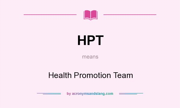 What does HPT mean? It stands for Health Promotion Team