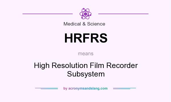What does HRFRS mean? It stands for High Resolution Film Recorder Subsystem