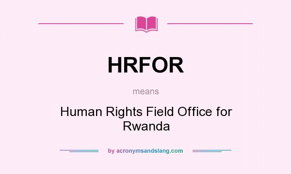 What does HRFOR mean? It stands for Human Rights Field Office for Rwanda