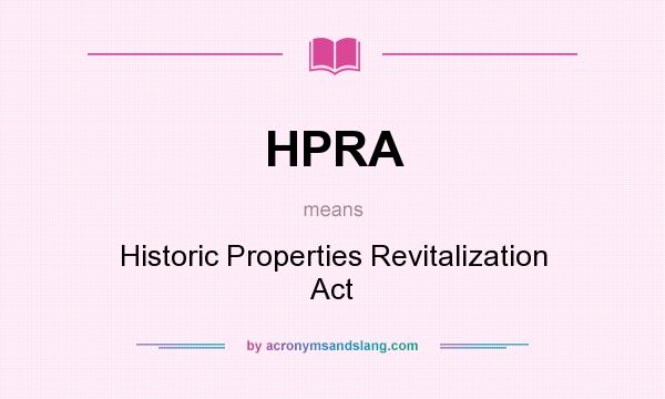What does HPRA mean? It stands for Historic Properties Revitalization Act
