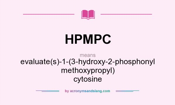 What does HPMPC mean? It stands for evaluate(s)-1-(3-hydroxy-2-phosphonyl methoxypropyl) cytosine
