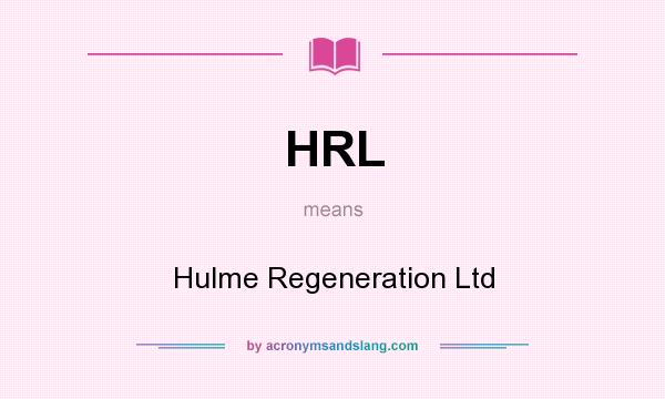 What does HRL mean? It stands for Hulme Regeneration Ltd