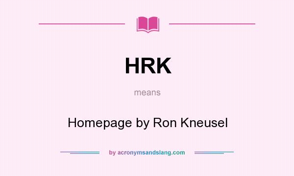 What does HRK mean? It stands for Homepage by Ron Kneusel