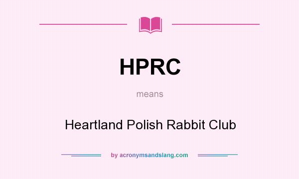 What does HPRC mean? It stands for Heartland Polish Rabbit Club