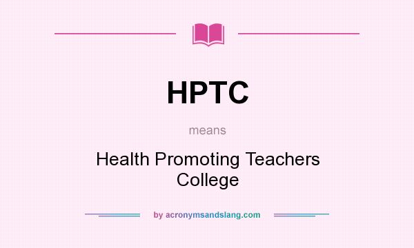 What does HPTC mean? It stands for Health Promoting Teachers College