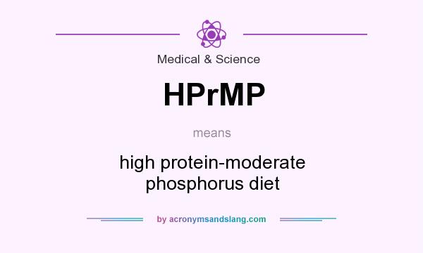 What does HPrMP mean? It stands for high protein-moderate phosphorus diet